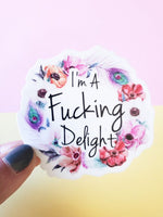 I'm A Fucking Delight Permanent Vinyl Sticker