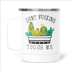 Don't Fucking Touch Me  Camping Mug with Lid