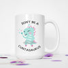 Don't Be A Cuntasaurus 15 OZ Camping Mug with LID