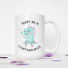 Don't Be A Cuntasaurus Ceramic Mug