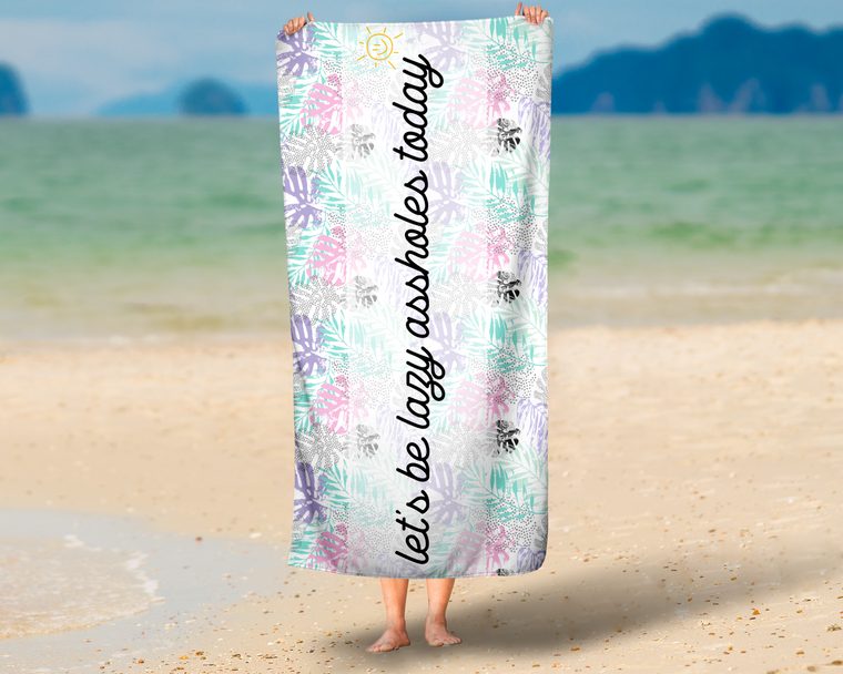 Let's Be Lazy Assholes Today Funny Beach Towel