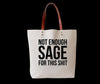 Not Enough Sage for This Shit Tote