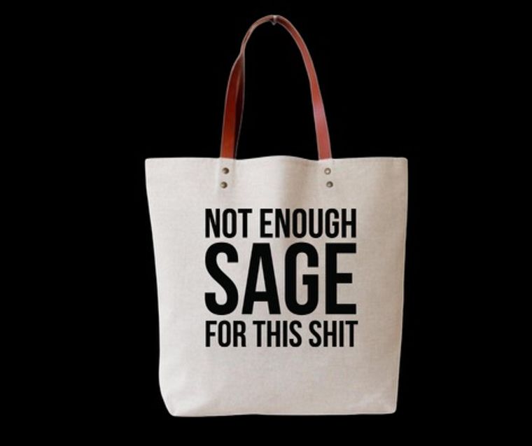 Not Enough Sage for This Shit Tote