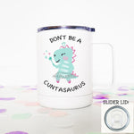 Don't Be A Cuntasaurus 20 OZ MATTE