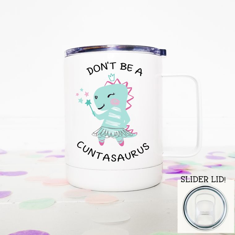 Don't Be A Cuntasaurus Ceramic Mug