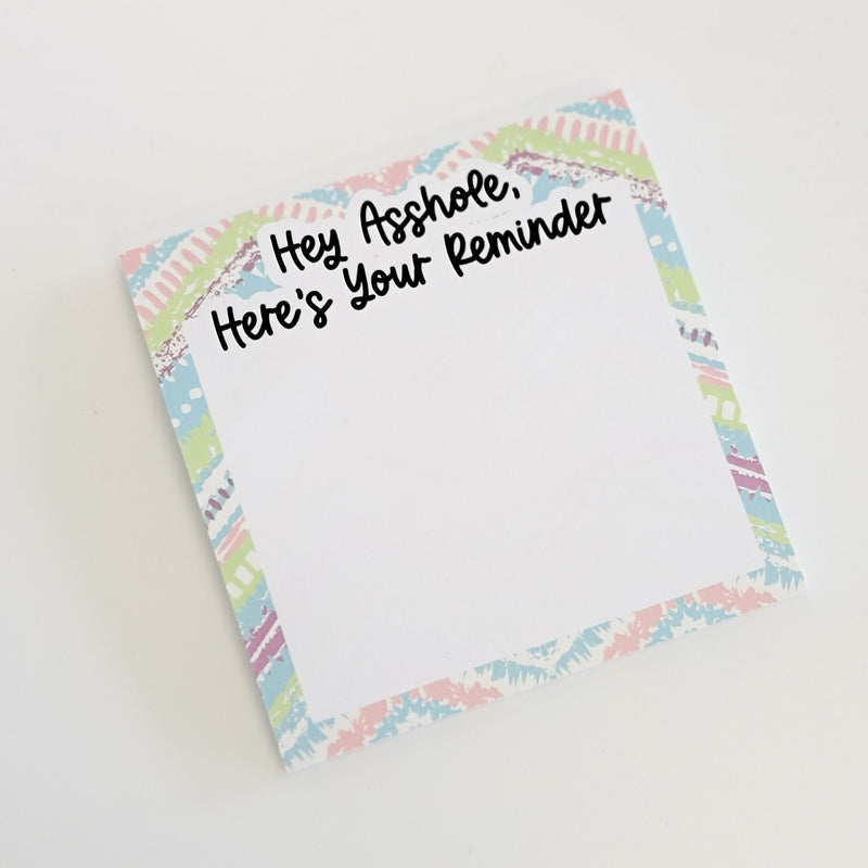 Hey Asshole, Here's Your Reminder Sticky Note Pad